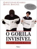 O Gorila Invisível - e Outros Equívocos da Intuição