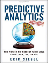Predictive Analytics: The Power to Predict Who Will Click, Buy, Lie, Or Die