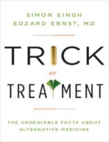 Trick or Treatment: The Undeniable Facts about Alternative Medicine